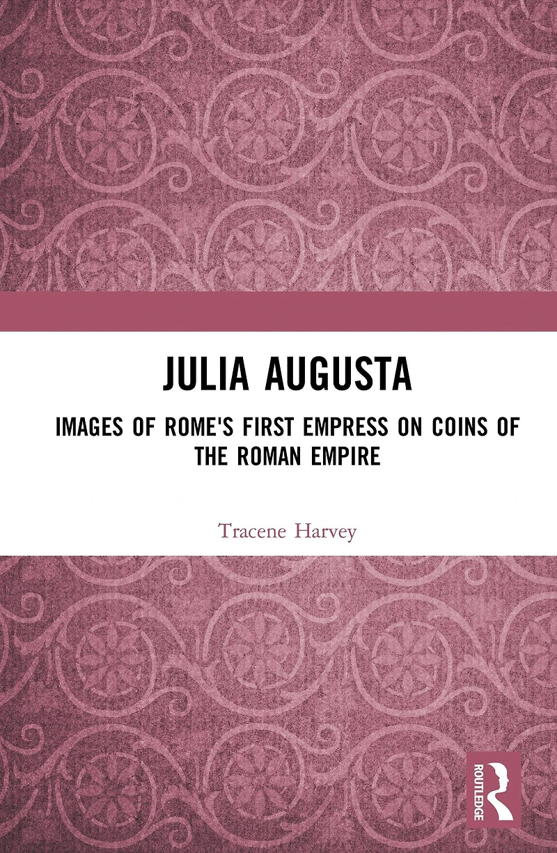 Julia Augusta: Images of Rome's First Empress on Coins the Roman Empire
