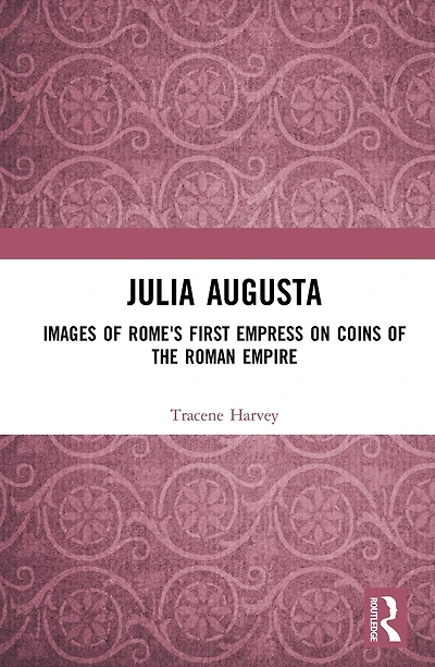 Julia Augusta: Images of Rome's First Empress on Coins the Roman Empire