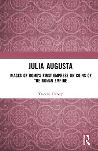 Julia Augusta: Images of Rome's First Empress on Coins the Roman Empire