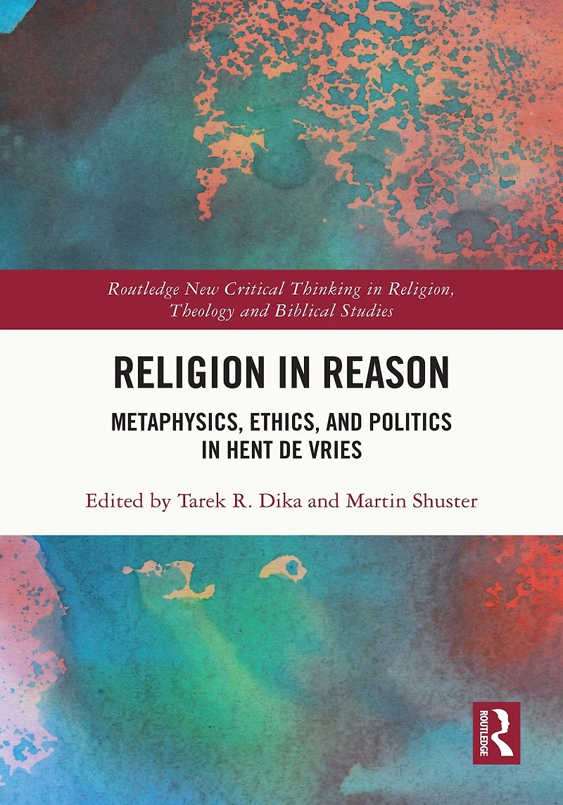 Religion Reason: Metaphysics, Ethics, and Politics Hent de Vries