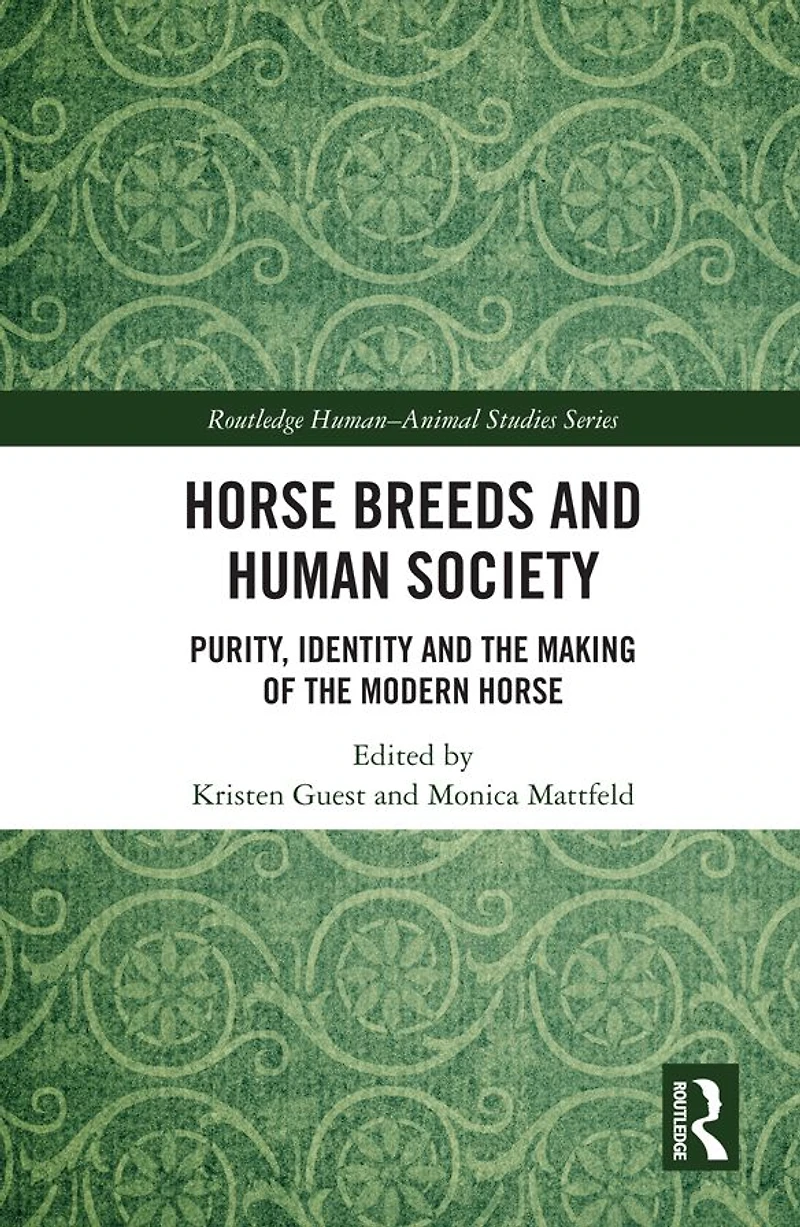Horse Breeds and Human Society: Purity, Identity the Making of Modern