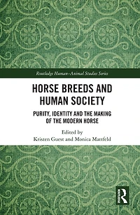 Horse Breeds and Human Society: Purity, Identity the Making of Modern