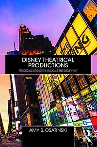 Disney Theatrical Productions: Producing Broadway Musicals the Way