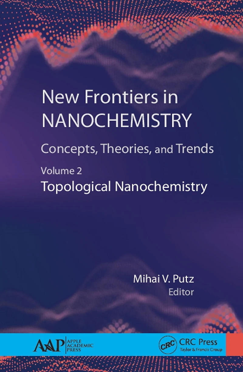 New Frontiers Nanochemistry: Concepts, Theories, and Trends: Volume 2: Topological Nanochemistry