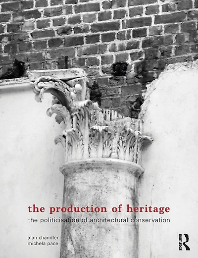 The Production of Heritage: Politicisation Architectural Conservation
