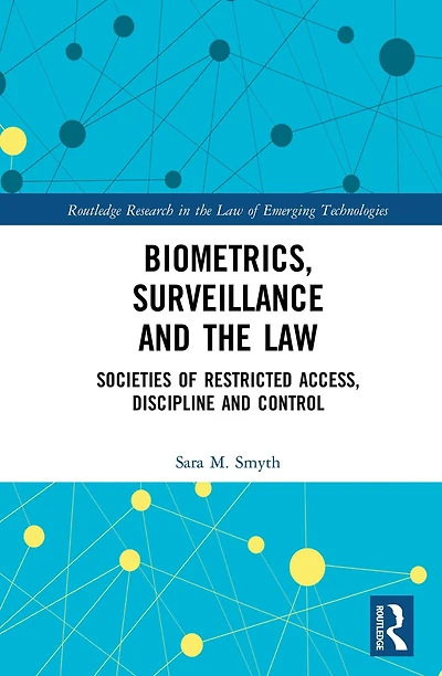 Biometrics, Surveillance and the Law: Societies of Restricted Access, Discipline Control