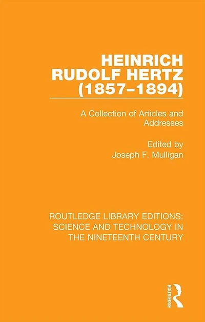 Heinrich Rudolf Hertz (1857-1894): A Collection of Articles and Addresses