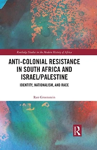 Anti-Colonial Resistance South Africa and Israel/Palestine: Identity, Nationalism, Race