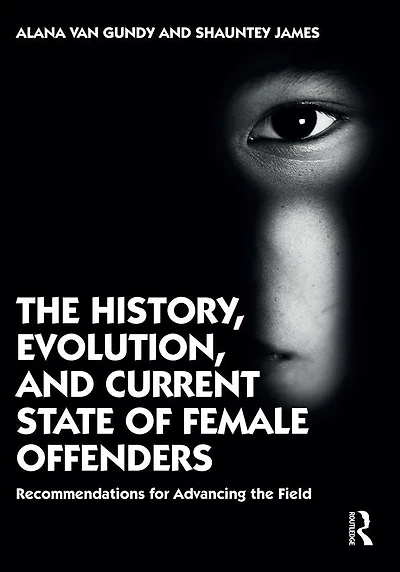the History, Evolution, and Current State of Female Offenders: Recommendations for Advancing Field