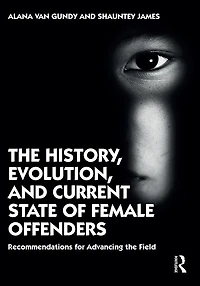 the History, Evolution, and Current State of Female Offenders: Recommendations for Advancing Field