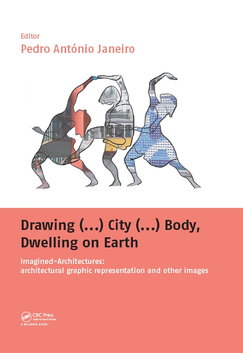 Drawing (...) City Body, Dwelling on Earth: Imagined-Architectures: Architectural Graphic Representation and Other Images