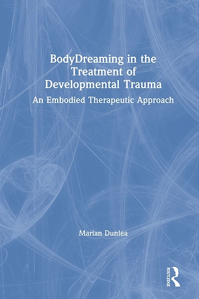 BodyDreaming the Treatment of Developmental Trauma: An Embodied Therapeutic Approach