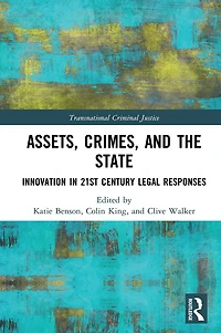 Assets, Crimes and the State: Innovation 21st Century Legal Responses