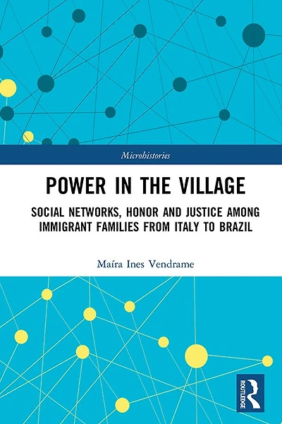 Power the Village: Social Networks, Honor and Justice among Immigrant Families from Italy to Brazil