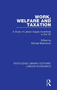 Work, Welfare and Taxation: A Study of Labour Supply Incentives the UK