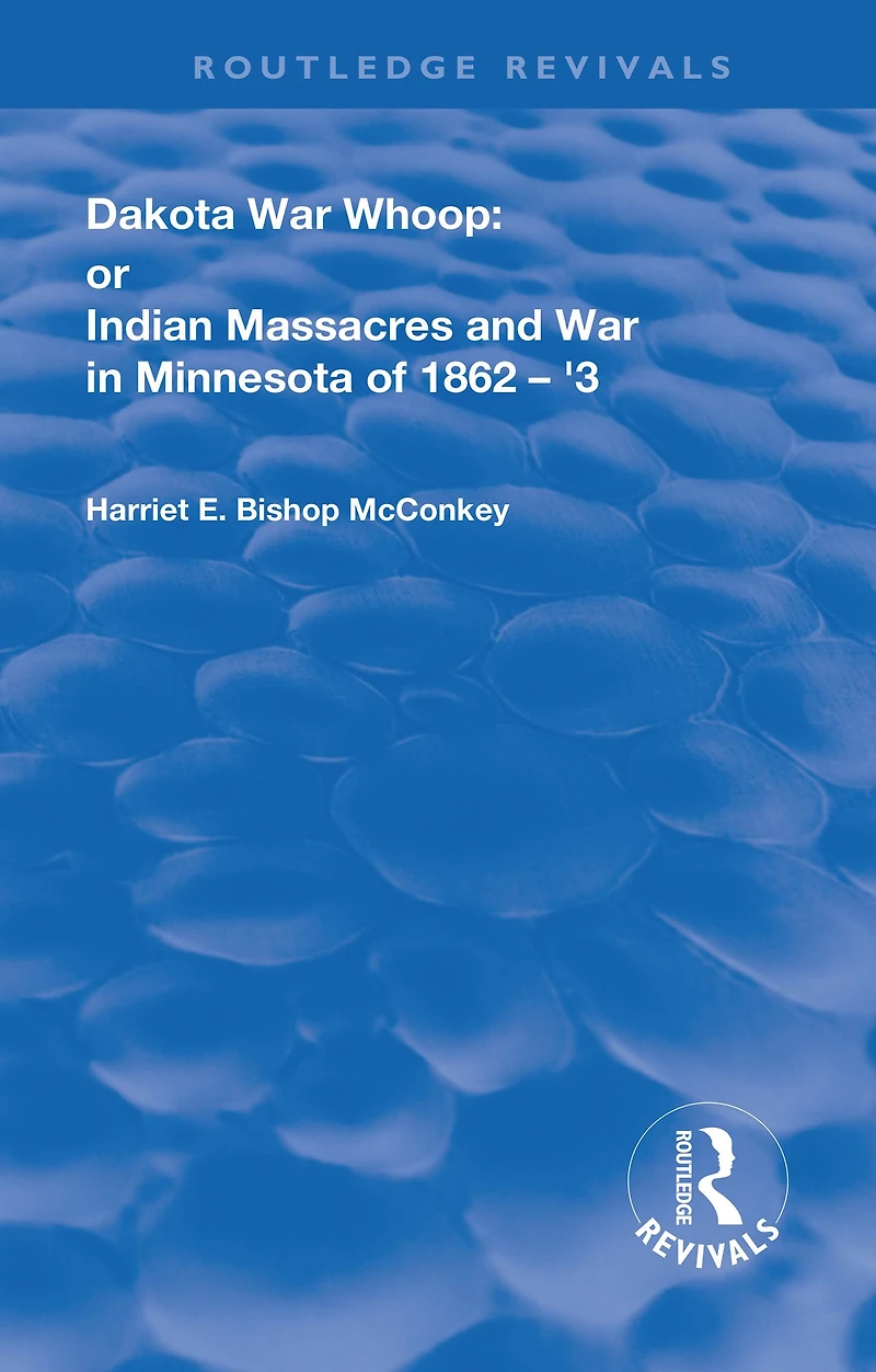 Dakota War-Whoop: or, Indian Massacres and War Minnesota of 1862-1863
