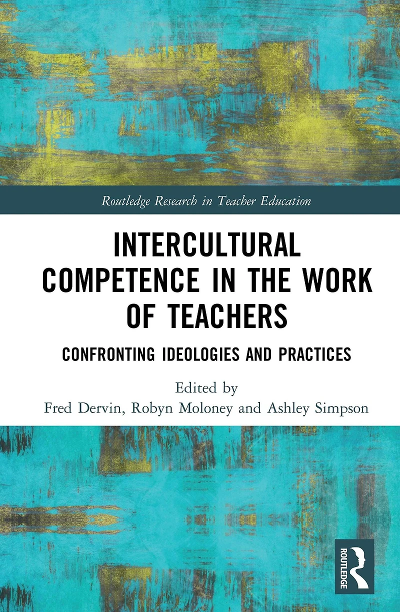 Intercultural Competence the Work of Teachers: Confronting Ideologies and Practices