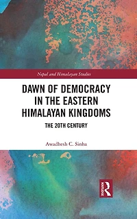 Dawn of Democracy The Eastern Himalayan Kingdoms: 20th Century