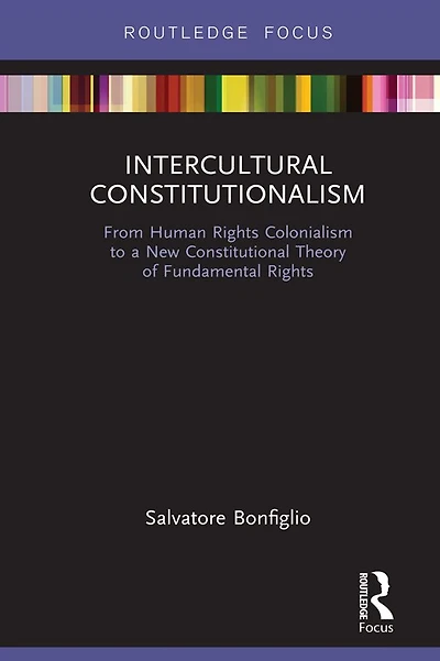 Intercultural Constitutionalism: From Human Rights Colonialism to a New Constitutional Theory of Fundamental