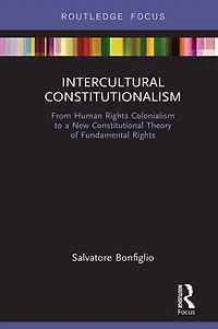 Intercultural Constitutionalism: From Human Rights Colonialism to a New Constitutional Theory of Fundamental