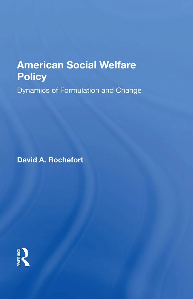 American Social Welfare Policy: Dynamics Of Formulation And Change