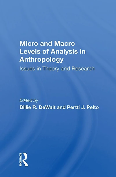 Micro And Macro Levels Of Analysis Anthropology: Issues Theory Research
