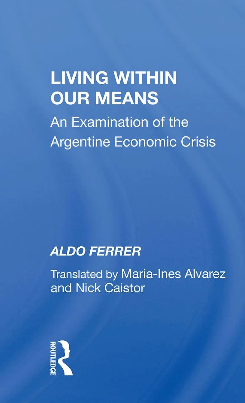 Living Within Our Means: An Examination Of The Argentine Economic Crisis