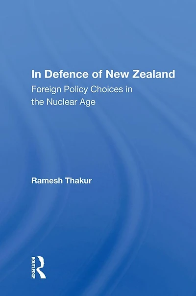 Defence of New Zealand: Foreign Policy Choices the Nuclear Age