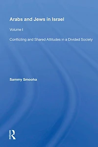 Arabs And Jews Israel: Volume 1, Conflicting Shared Attitudes A Divided Society