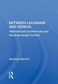 Between Lausanne And Geneva: International Conferences The Arab-israeli Conflict
