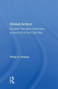 Global Action: Nuclear Test Ban Diplomacy At The End Of Cold War