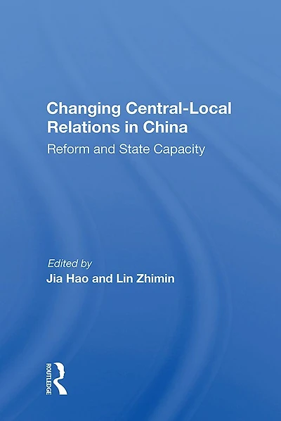 Changing Central-local Relations China: Reform And State Capacity