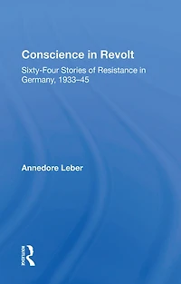 Conscience Revolt: Sixty-four Stories Of Resistance Germany, 1933-45