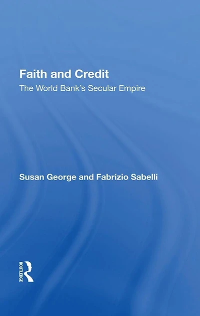 Faith And Credit: The World Bank's Secular Empire