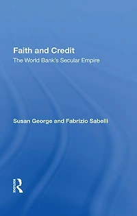 Faith And Credit: The World Bank's Secular Empire