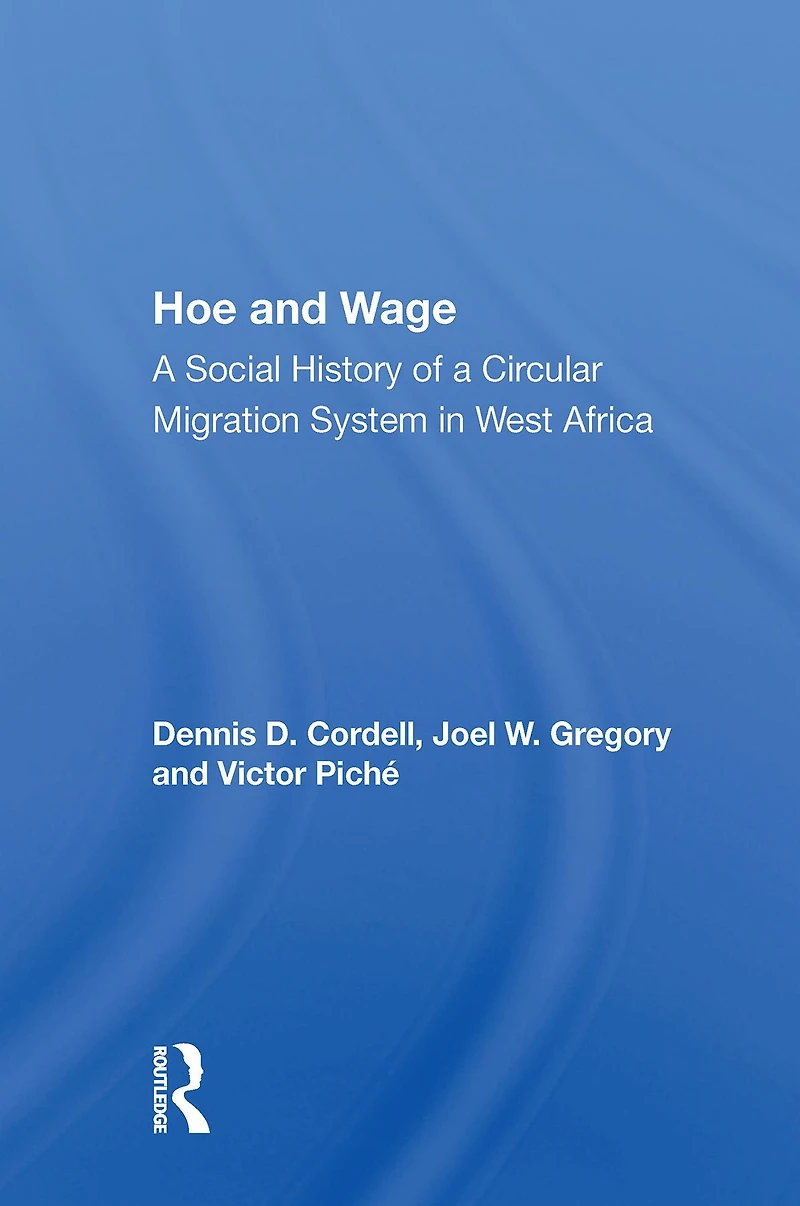 Hoe And Wage: A Social History Of Circular Migration System West Africa
