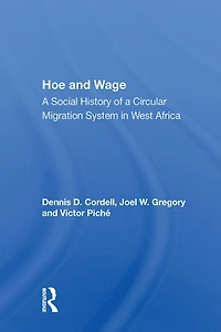 Hoe And Wage: A Social History Of Circular Migration System West Africa