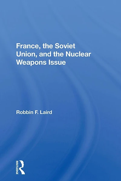 France, The Soviet Union, And Nuclear Weapons Issue