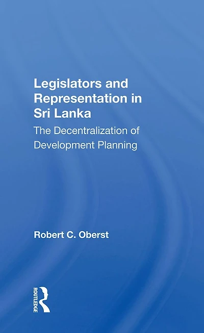 Legislators And Representation Sri Lanka: The Decentralization Of Development Planning