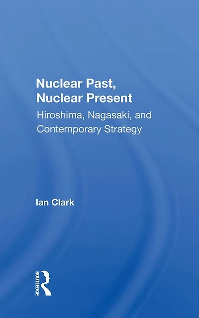 Nuclear Past, Present: Hiroshima, Nagasaki, And Contemporary Strategy