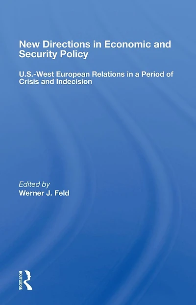 New Directions Economic And Security Policy: U.s.-west European Relations A Period Of Crisis Indecision