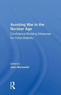 Avoiding War the Nuclear Age: Confidence-Building Measures for Crisis Stability