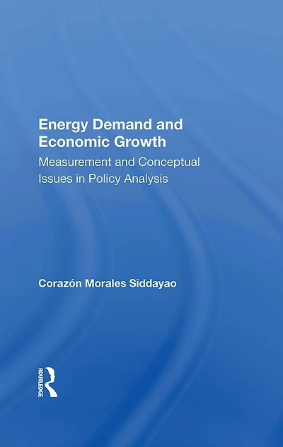 Energy Demand And Economic Growth: Measurement Conceptual Issues Policy Analysis