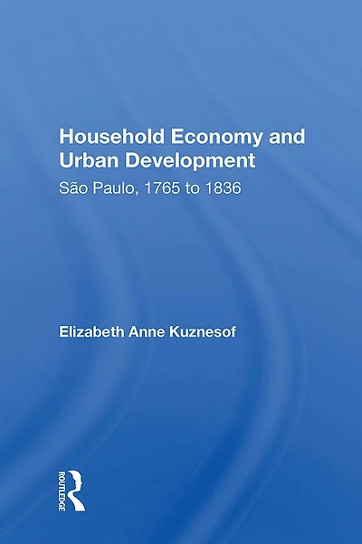 Household Economy and Urban Development: São Paulo, 1765 to 1836