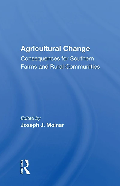 Agricultural Change: Consequences For Southern Farms And Rural Communities