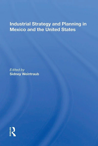 Industrial Strategy And Planning Mexico The United States