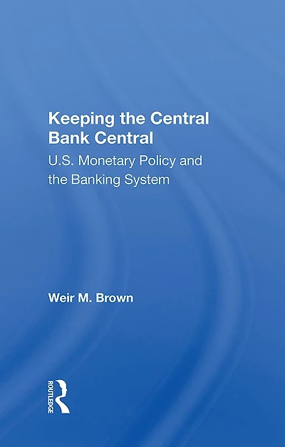 Keeping The Central Bank Central: U.s. Monetary Policy And Banking System