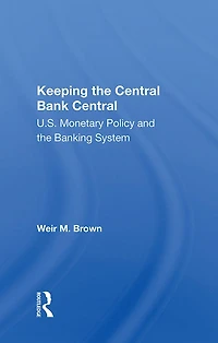 Keeping The Central Bank Central: U.s. Monetary Policy And Banking System