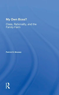 My Own Boss?: Class, Rationality, And The Family Farm
