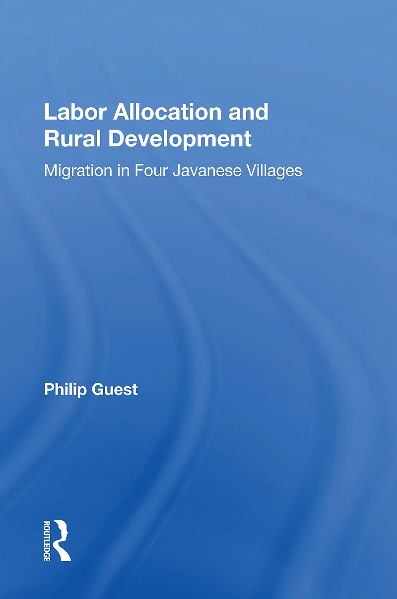 Labor Allocation And Rural Development: Migration Four Javanese Villages